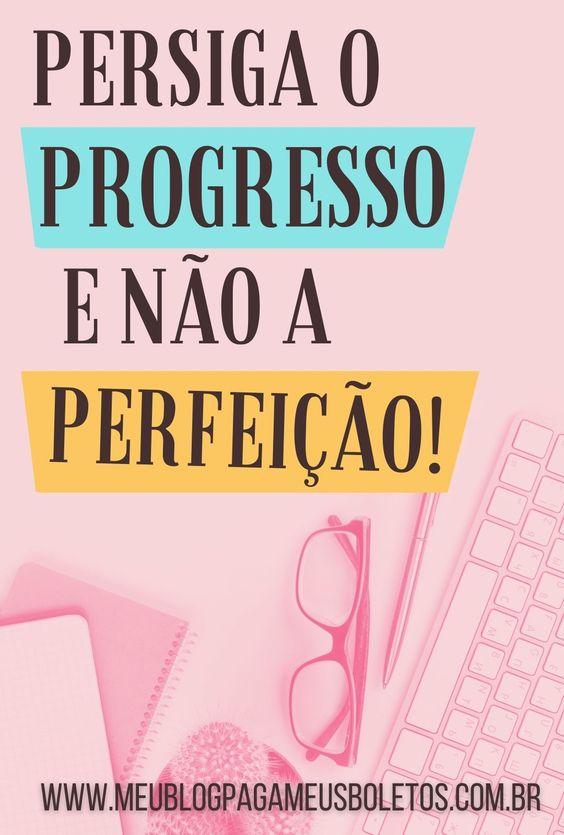 Mensagens Motivacionais sobre não buscar a perfeição, mas sim o progresso