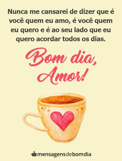 Nunca me cansarei de dizer que é você quem eu amo, bom dia