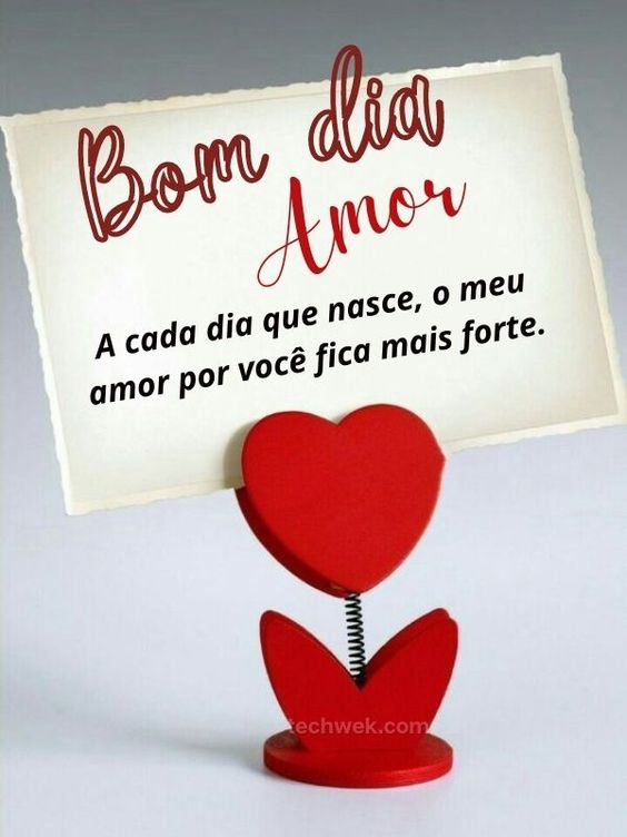 Bom dia amor, meu amor só aumenta a cada dia