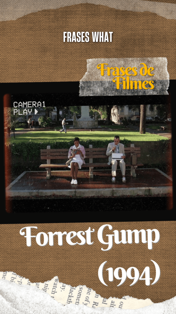 A frase "Life is like a box of chocolates, you never know what you're gonna get" de Tom Hanks em Forrest Gump