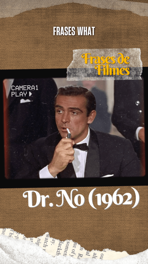 A frase "Bond. James Bond." de Sean Connery em Dr. No tornou-se um ícone do cinema de espionagem. A fala representa a elegância e o estilo do personagem James Bond.