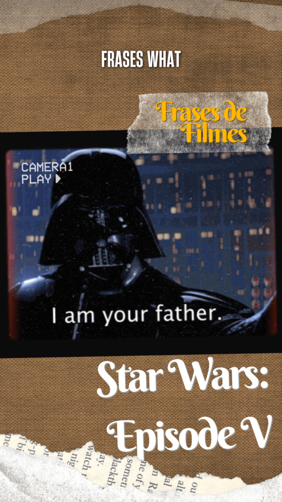 Frases de Filmes - A frase "I am your father" de Darth Vader em Star Wars: Episode V - The Empire Strikes Back é uma das mais icônicas da saga.