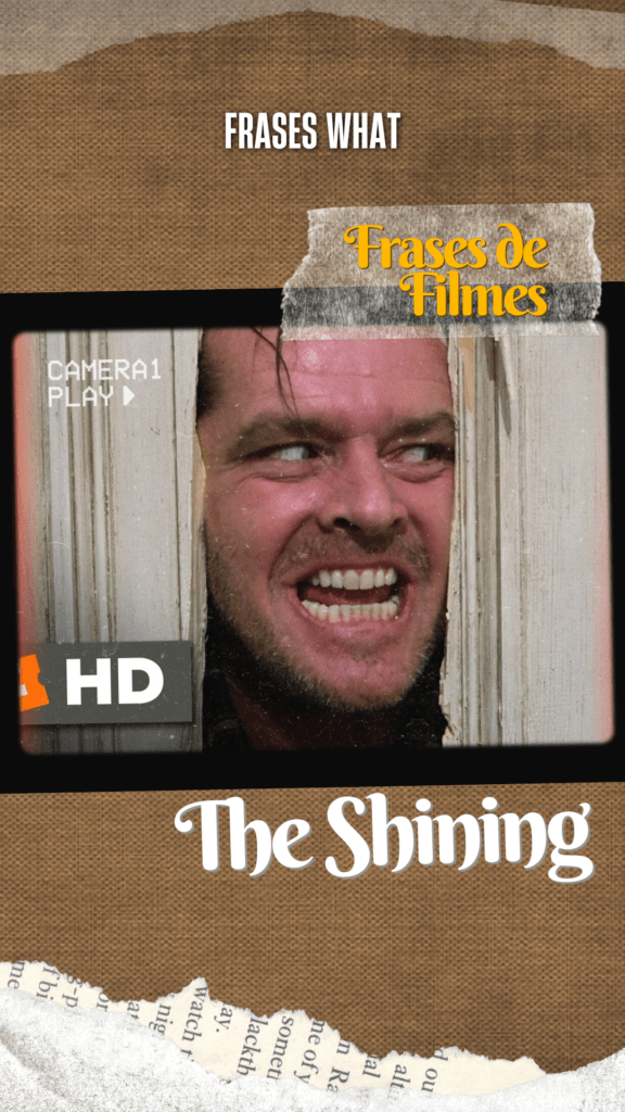 A frase "Here's Johnny!" de Jack Nicholson em The Shining é uma das mais icônicas do cinema de terror.