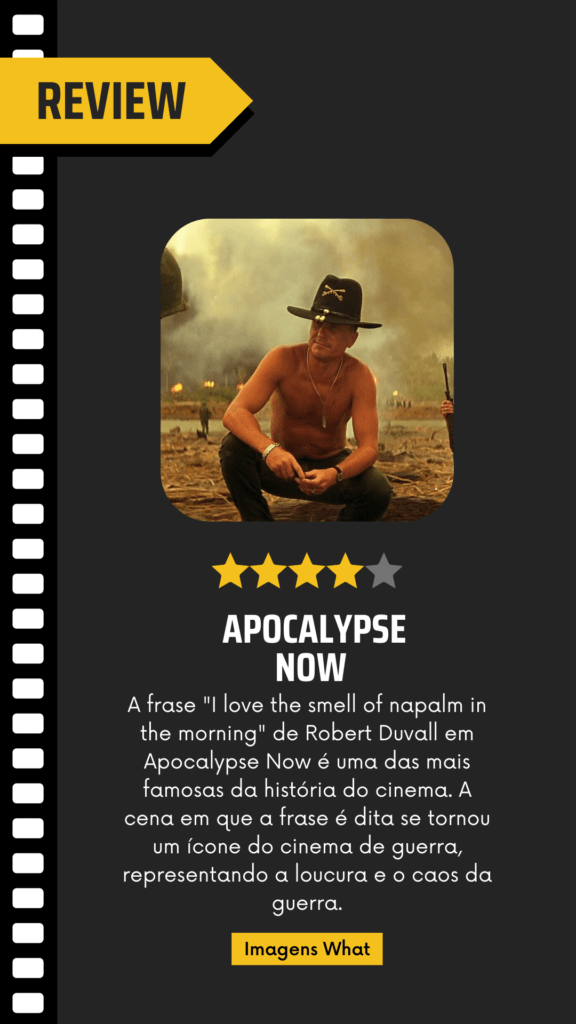 A frase "I love the smell of napalm in the morning" (em português, "Eu adoro o cheiro de napalm pela manhã") é uma das mais icônicas do cinema e foi imortalizada no filme "Apocalypse Now", dirigido por Francis Ford Coppola e lançado em 1979