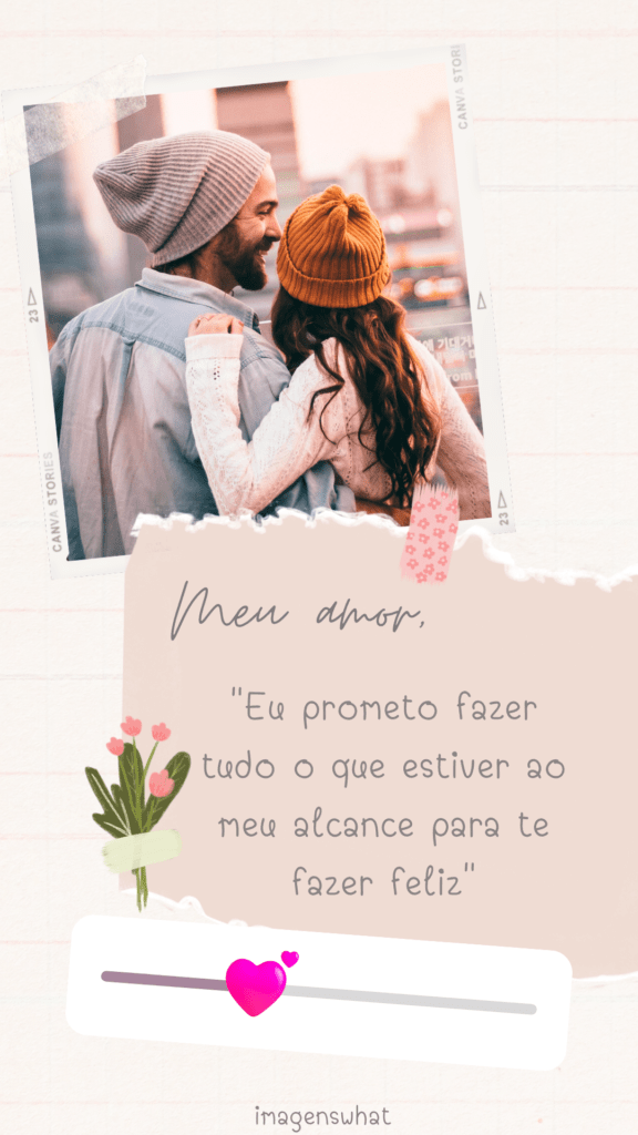 "Eu prometo fazer tudo o que estiver ao meu alcance para te fazer feliz"