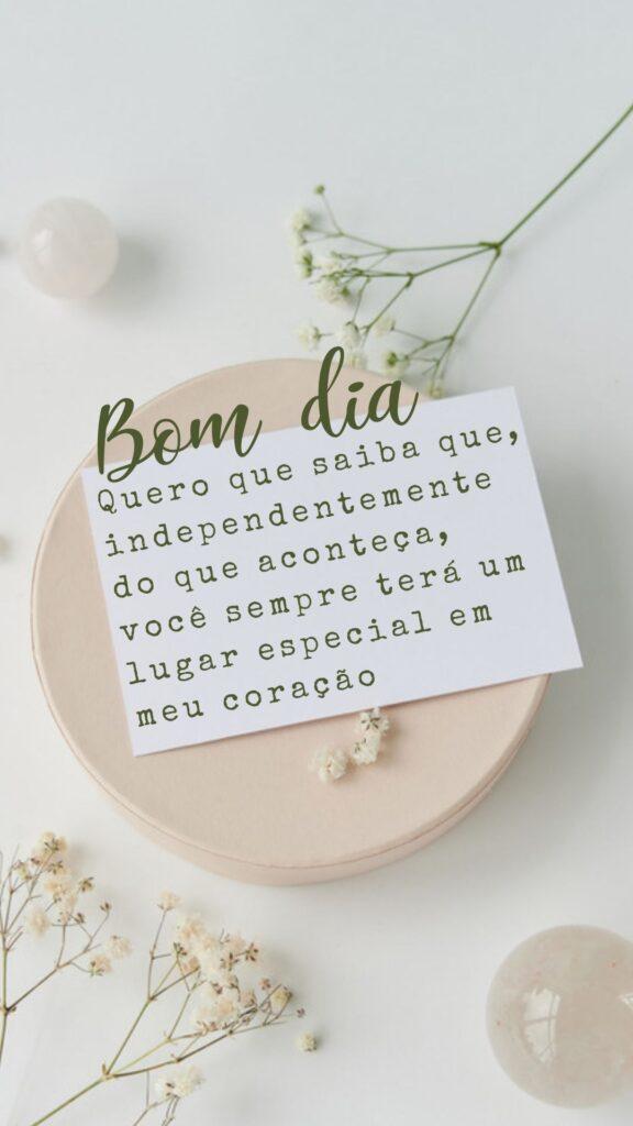 Bom dia, meu amor! Quero que saiba que, independentemente do que aconteça, você sempre terá um lugar especial em meu coração.