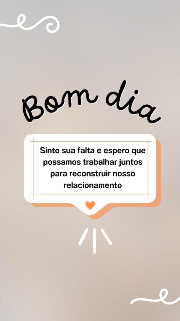 Bom dia, meu amor! Sinto sua falta e espero que possamos trabalhar juntos para reconstruir nosso relacionamento